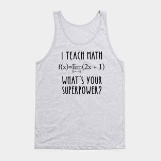 I TEACH MATH, WHAT'S YOUR SUPERPOWER? Tank Top